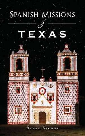 Spanish Missions of Texas de Byron Browne