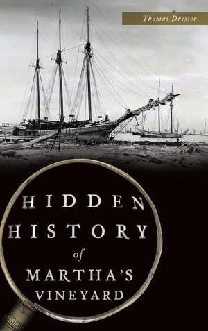 Hidden History of Martha's Vineyard de Thomas Dresser