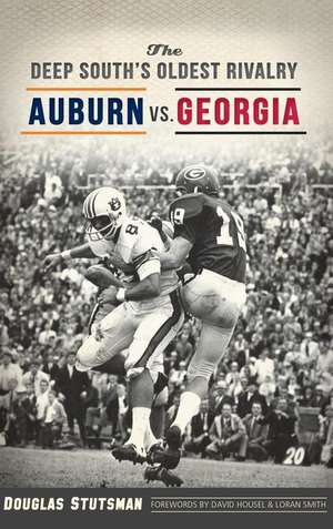 The Deep South's Oldest Rivalry: Auburn vs. Georgia de Douglas Stutsman