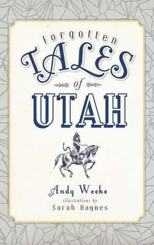 Forgotten Tales of Utah de Andy Weeks