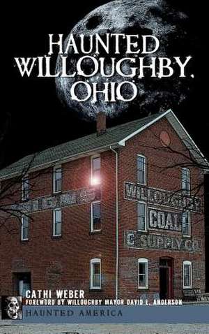 Haunted Willoughby, Ohio de Cathi Weber