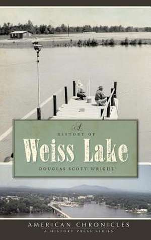 A History of Weiss Lake de Douglas Scott Wright