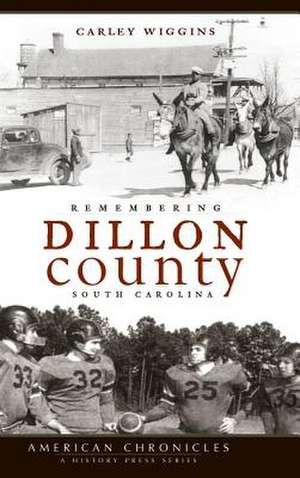 Remembering Dillon County, South Carolina de Carley Wiggins