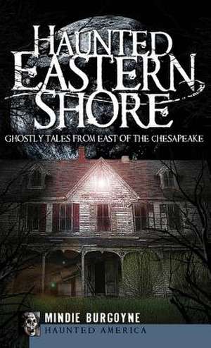 Haunted Eastern Shore de Mindie Burgoyne