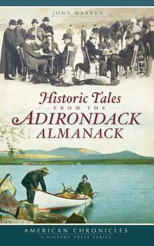 Historic Tales from the Adirondack Almanack de John Warren