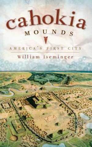 Cahokia Mounds de William Iseminger