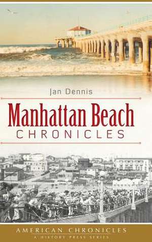 Manhattan Beach Chronicles de Jan Dennis