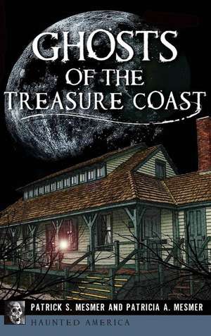 Ghosts of the Treasure Coast de Patrick S. Mesmer