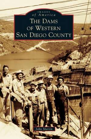 The Dams of Western San Diego County de John L. Martin