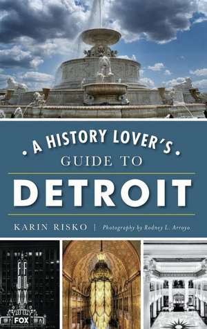 A History Lover's Guide to Detroit de Karin Risko