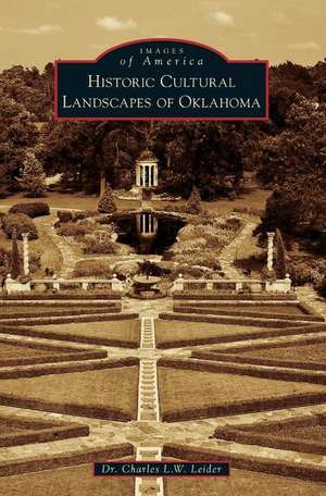 Historic Cultural Landscapes of Oklahoma de Charles L. W. Leider