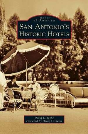 San Antonio's Historic Hotels de David L Peche