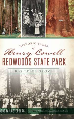 Historic Tales of Henry Cowell Redwoods State Park: Big Trees Grove de Deborah Osterberg