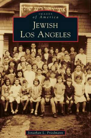 Jewish Los Angeles de Jonathan L. Friedmann