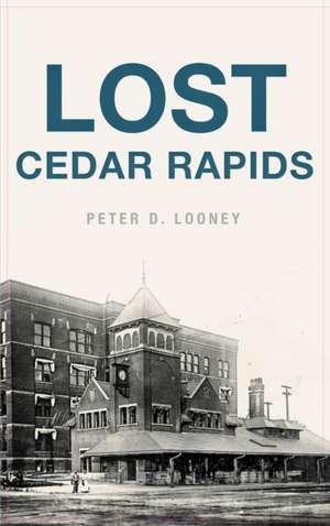 Lost Cedar Rapids de Peter D. Looney