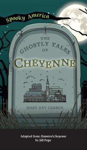 Ghostly Tales of Cheyenne de Mary Kay Carson