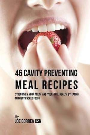 46 Cavity Preventing Meal Recipes de Joe Correa Csn