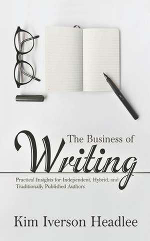 The Business of Writing de Kim Iverson Headlee