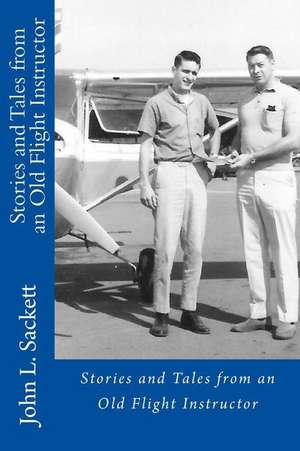 Stories and Tales from an Old Flight Instructor de Sackett, John L.