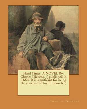 Hard Times. a Novel by de Charles Dickens