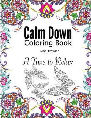 Calm Down Coloring Book de Gina Trowler