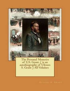 The Personal Memoirs of U.S. Grant. ( Is an Autobiography of Ulysses S. Grant ) All Volumes de Ulysses S. Grant