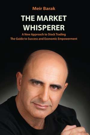 The Market Whisperer de MR Meir Barak