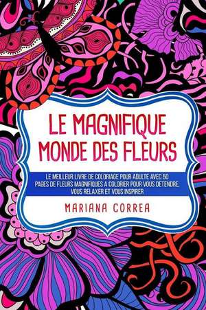 Le Magnifique Monde Des Fleurs de Mariana Correa