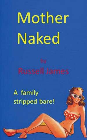 Mother Naked de Russell James