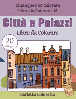 Citta E Palazzi Libro Da Colorare de Coloretto, Carletto