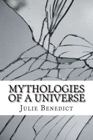 Mythologies of a Universe de Benedict, Julie