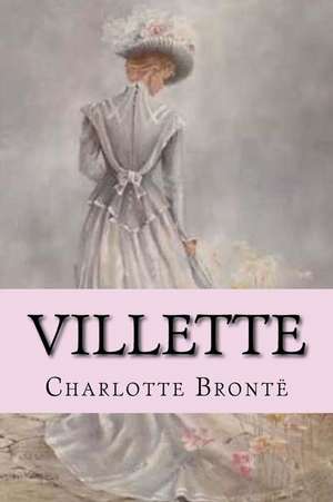 Villette Charlotte Bronte de Charlotte Bronte