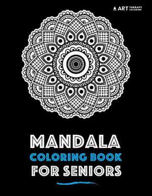 Mandala Coloring Book for Seniors de Art Therapy Coloring