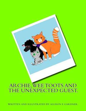 Archie, Wee Toots and the Unexpected Guest de Allison E. Gardner