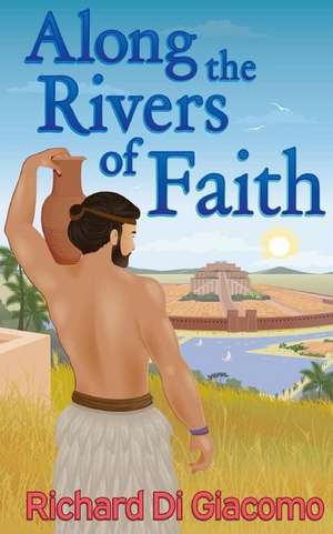 Along the Rivers of Faith de Richard Di Giacomo