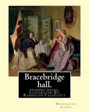 Bracebridge Hall. by de Washington Irving