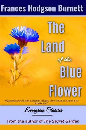 The Land of the Blue Flower de Frances Hodgson Burnett