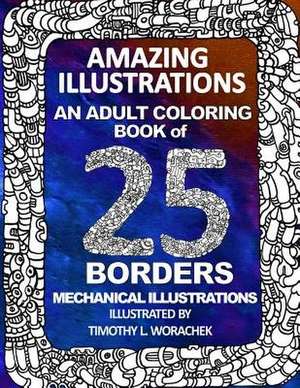 Amazing Illustrations-25 Mechanical Borders de Timothy L. Worachek