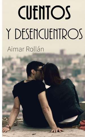 Cuentos y Desencuentros de Aimar Rollan