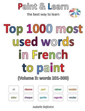 Top 1000 Most Used Words in French to Paint (Volume 3 de Defevere, Isabelle