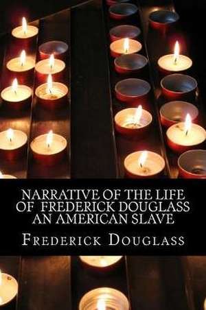 Narrative of the Life of Frederick Douglass an American Slave de Frederick Douglass