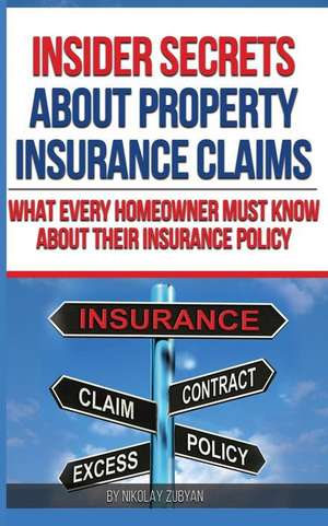 Insider Secrets about Property Insurance Claims de Zubyan, Nikolay