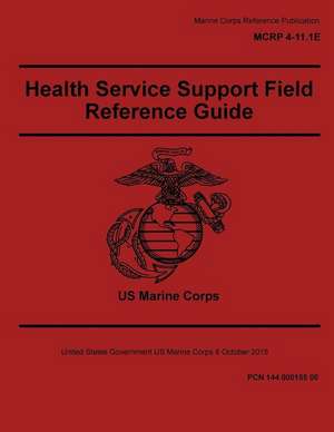 Marine Corps Reference Publication McRp 4-11.1e Health Service Support Field Reference Guide 8 October 2015 de United States Governmen Us Marine Corps