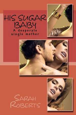 His Sugar Baby de Sarah Roberts