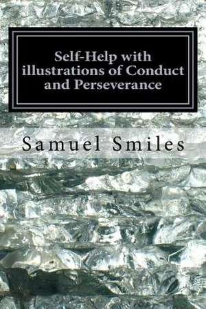 Self-Help with Illustrations of Conduct and Perseverance de Samuel Smiles