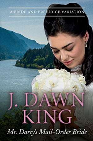 Mr. Darcy's Mail-Order Bride de J. Dawn King