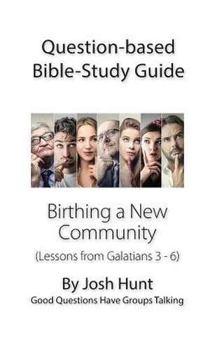 Question-Based Bible Study Guide -- Birthing a New Community de Josh Hunt