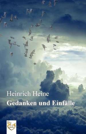 Gedanken Und Einfalle de Heinrich Heine