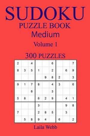 300 Medium Sudoku Puzzle Book de Webb, Laila