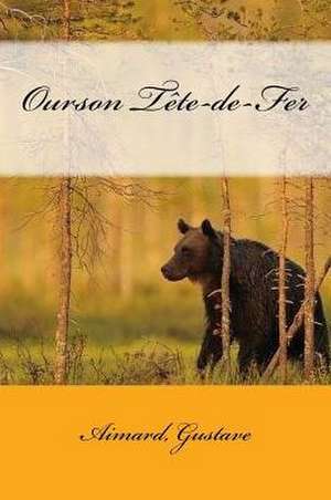 Ourson Tete-de-Fer de Aimard Gustave